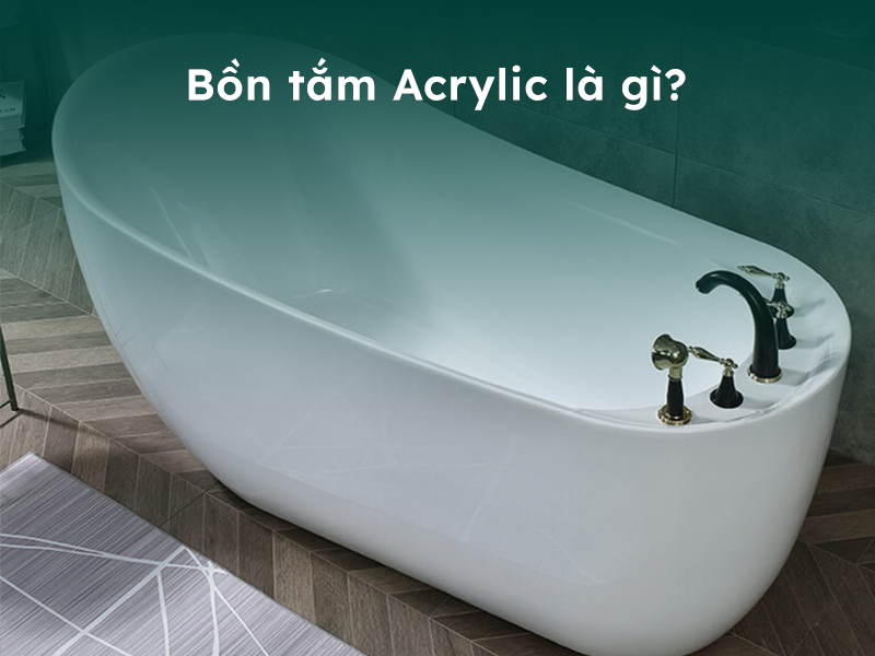 Bồn tắm nằm Acrylic là gì?