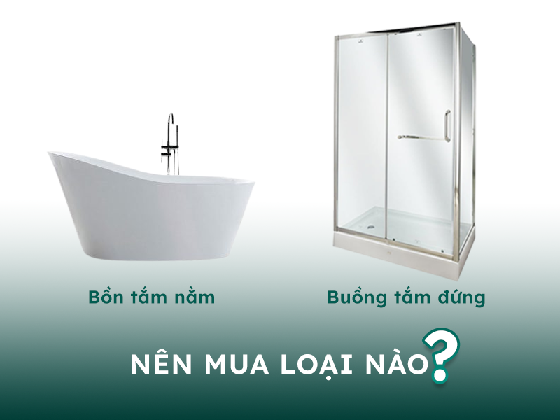 Buồng tắm đứng và bồn tắm nằm nen chọn loại nào?