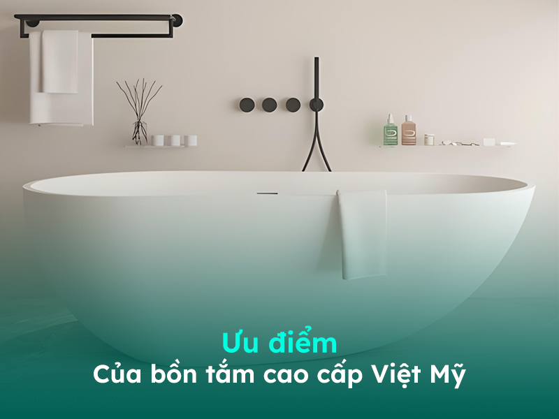 Ưu điểm của bồn tắm thương hiệu Việt Mỹ