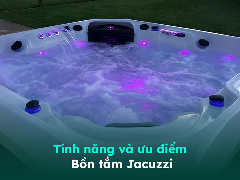 Những tính năng ưu việt của bồn tắm Jacuzzi