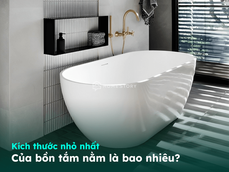 Kích thước nhỏ nhất của bồn tắm nằm đẹp là bao nhiêu?
